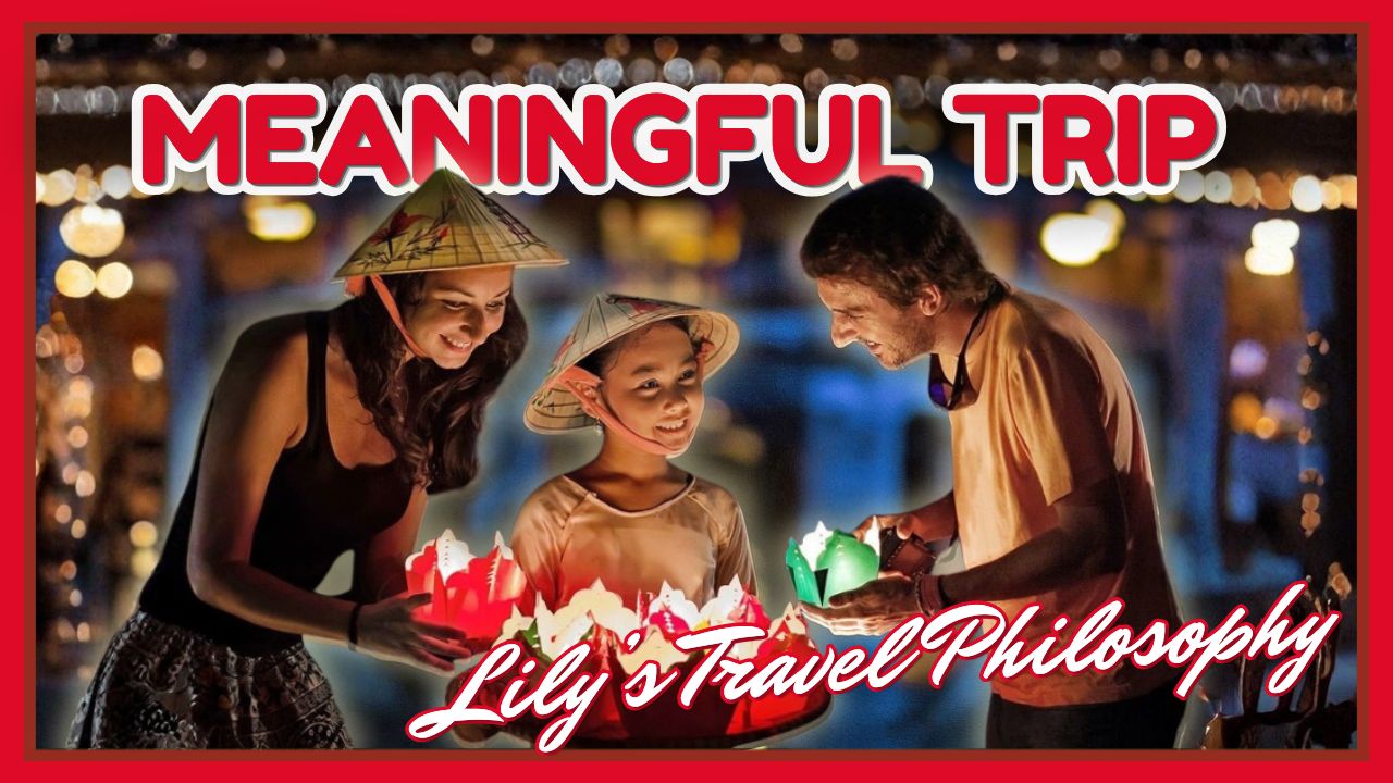 What Makes a Journey Truly Meaningful? | Lily's Travel Philosophy